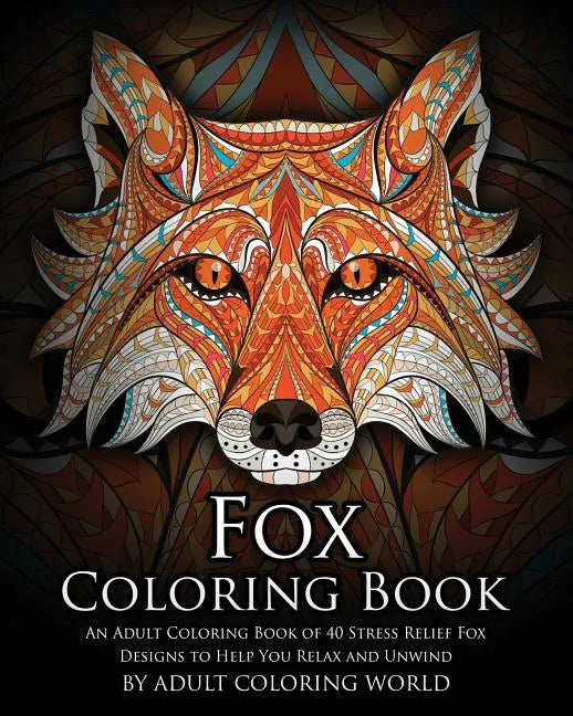 Fox Coloring Book: An Adult Coloring Book of 40 Stress Relief Fox Designs to Help You Relax and Unwind - Paperback