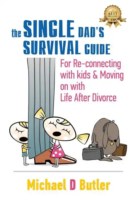 Single Dad's Survival Guide: For Re-Connecting with Your Kids & Moving on with Life After Divorce (The Single Parents' Survival Guide Book 1) - Paperback