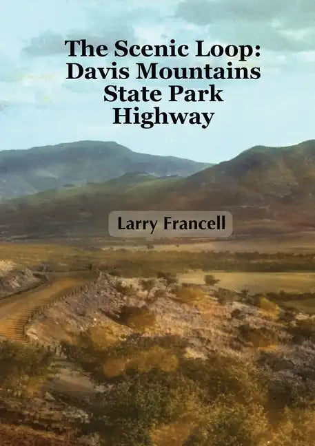 The Scenic Loop: Davis Mountains State Park Highway - Paperback