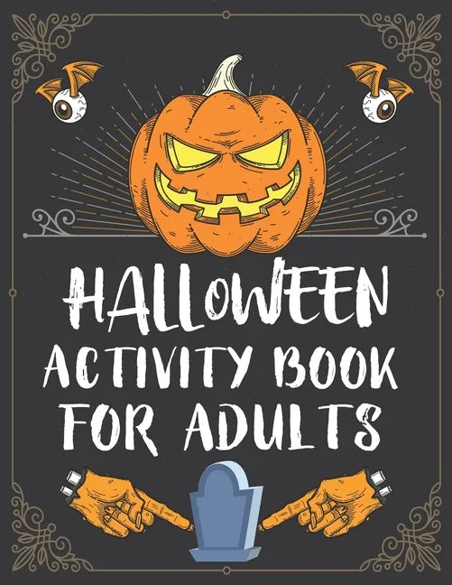 Halloween Activity Book For Adults: A Creepy and Stress Relieving Halloween Adult Activity Book for Coloring Pages, Mazes, Word Search, Sudoku, Tic Ta - Paperback