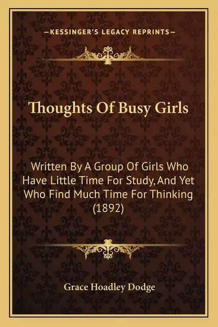 Thoughts Of Busy Girls: Written By A Group Of Girls Who Have Little Time For Study, And Yet Who Find Much Time For Thinking (1892) - Paperback