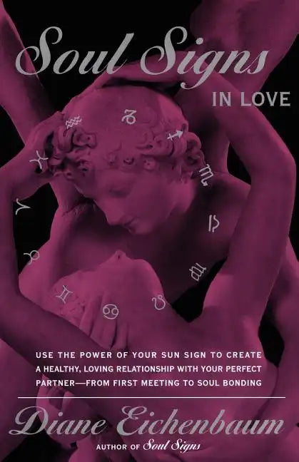 Soul Signs in Love: Use the Power of Your Sign to Create a Healthy Loving Relationship with Your Pe - Paperback