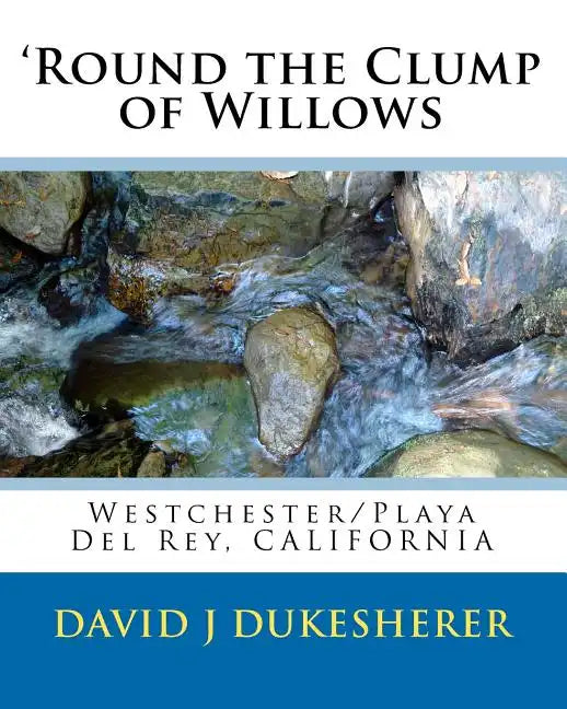 'Round the Clump of Willows: Westchester/Playa Del Rey, CALIFORNIA - Paperback