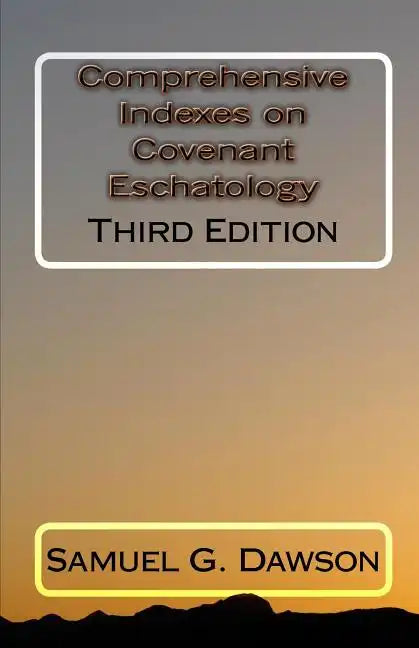 Comprehensive Indexes on Covenant Eschatology: Third Edition - Paperback