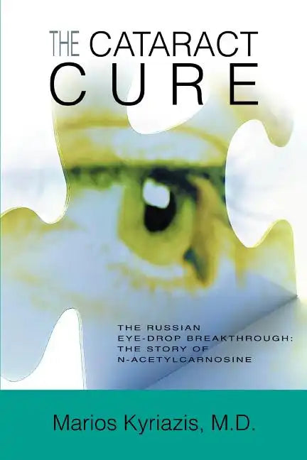 The Cataract Cure: The Russian eye-drop breakthrough: The story of N-acetylcarnosine - Paperback