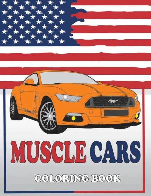 Muscle Cars Coloring Book: American Muscle Cars Coloring Book, Classic, Modern Cars, For Adult and Kids - Paperback