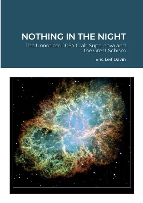 Nothing in the Night: The Unnoticed 1054 Crab Supernova and the Great Schism - Paperback