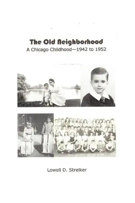 The Old Neighborhood: Memories of a Chicago Childhood--1942 to 1952 - Paperback