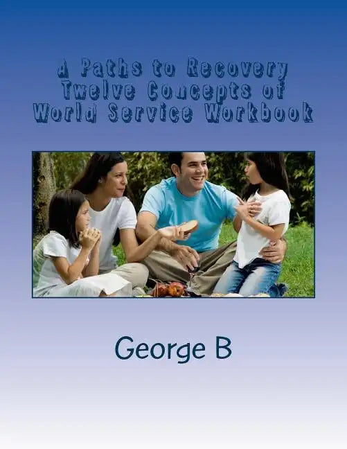 A Paths to Recovery Twelve Concepts of World Service Workbook: for Families and Friends of Alcoholics - Paperback