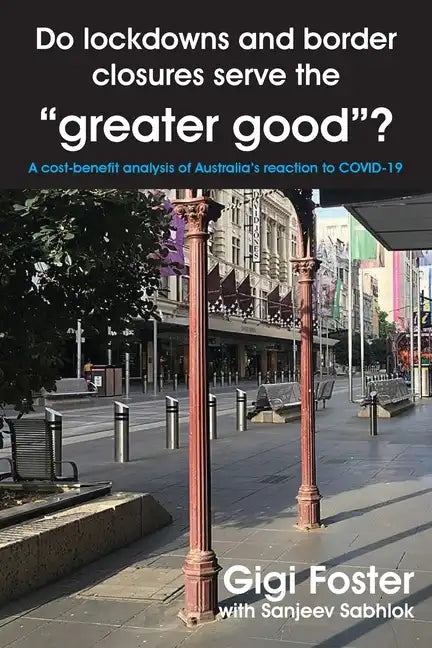 Do lockdowns and border closures serve the greater good? A cost-benefit analysis of Australia's reaction to COVID-19 - Paperback