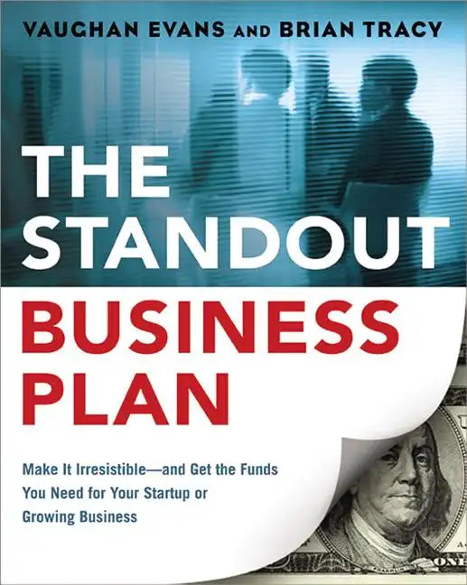 The Standout Business Plan: Make It Irresistible--and Get the Funds You Need for Your Startup or Growing Business - Paperback