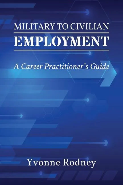 Military to Civilian Employment: A Career Practitioner's Guide - Paperback