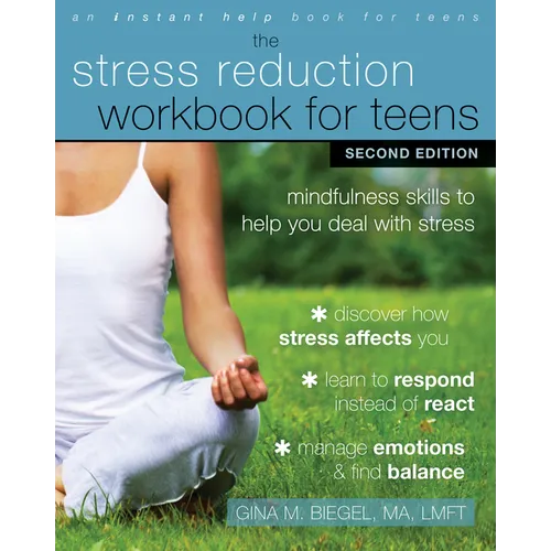 The Stress Reduction Workbook for Teens: Mindfulness Skills to Help You Deal with Stress - Paperback