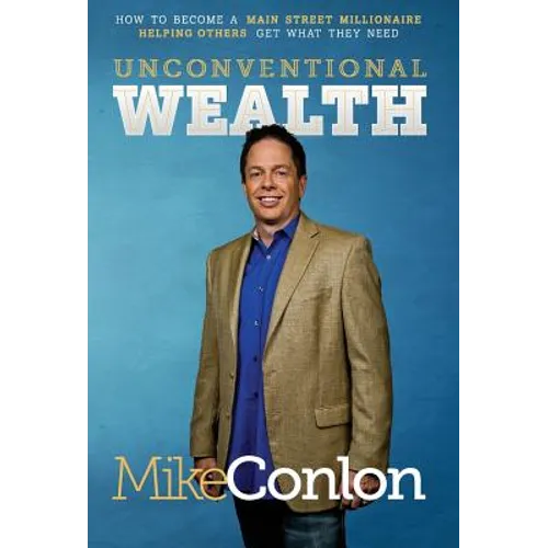 Unconventional Wealth: How to Become A Main Street Millionaire Helping Others Get What They Need - Hardcover