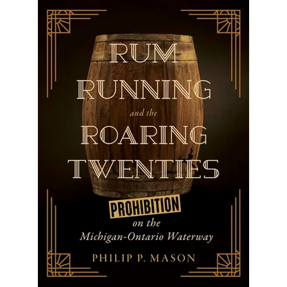 Rum Running and the Roaring Twenties: Prohibition on the Michigan-Ontario Waterway - Paperback