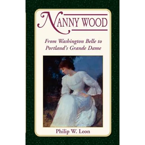 Nanny Wood: From Washington Belle to Portland's Grande Dame - Paperback
