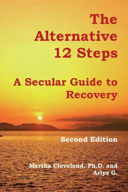 The Alternative 12 Steps: A Secular Guide To Recovery - Paperback