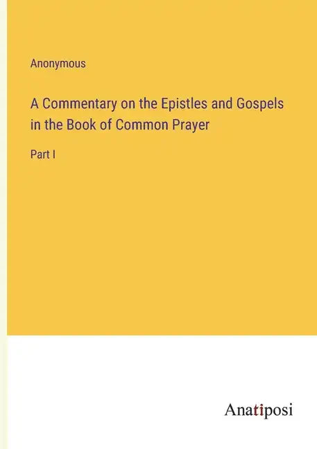 A Commentary on the Epistles and Gospels in the Book of Common Prayer: Part I - Paperback