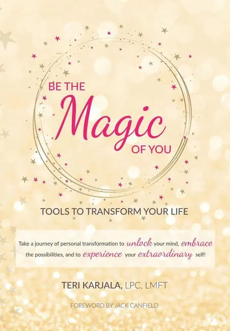 Be the Magic of You: Tools to Transform Your Life! - Hardcover