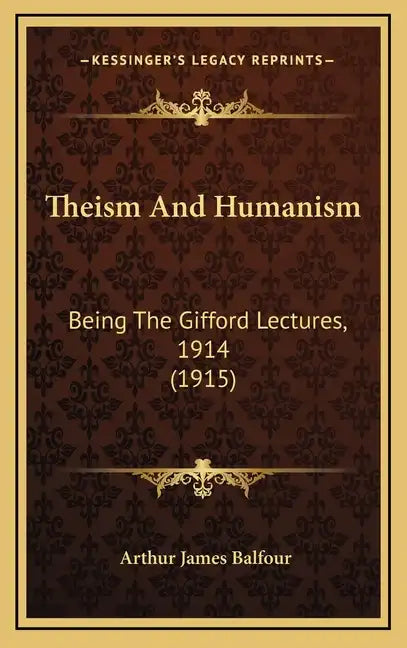 Theism and Humanism: Being the Gifford Lectures, 1914 (1915) - Hardcover