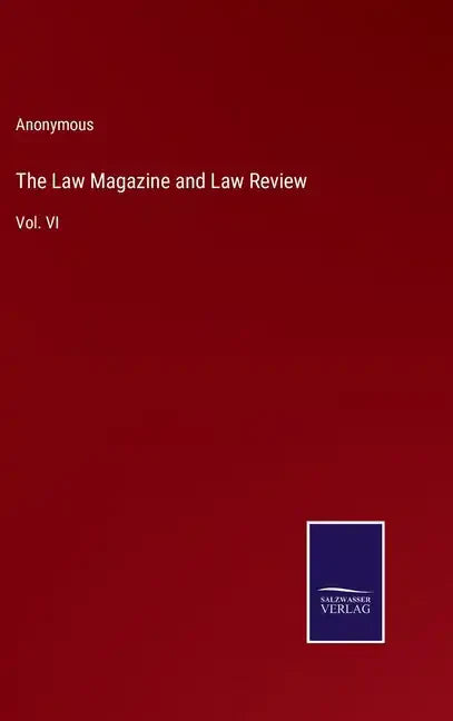 The Law Magazine and Law Review: Vol. VI - Hardcover