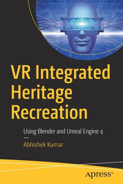 VR Integrated Heritage Recreation: Using Blender and Unreal Engine 4 - Paperback
