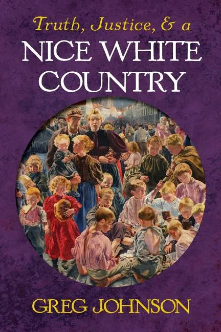 Truth, Justice, and a Nice White Country - Paperback