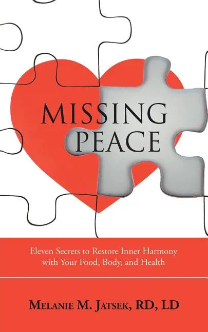 Missing Peace: Eleven Secrets to Restore Inner Harmony with Your Food, Body, and Health - Paperback