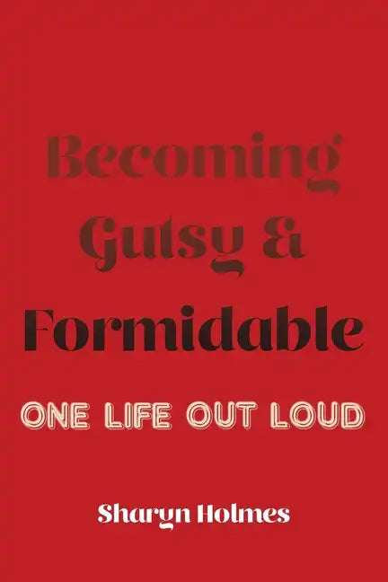 Becoming Gutsy and Formidable: One Life, Out Loud - Paperback