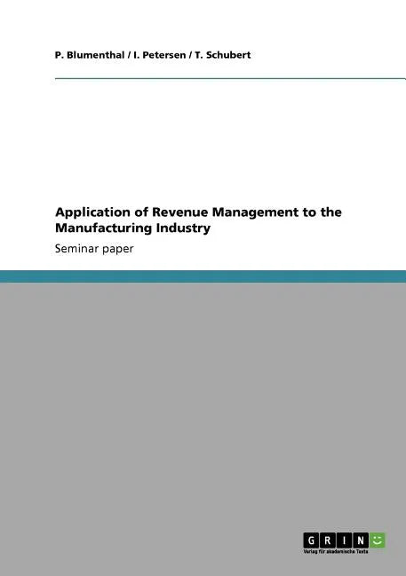 Application of Revenue Management to the Manufacturing Industry - Paperback