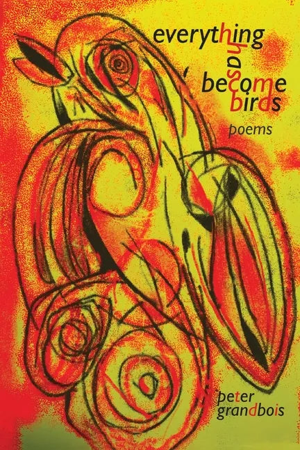 everything has become birds: poems - Paperback