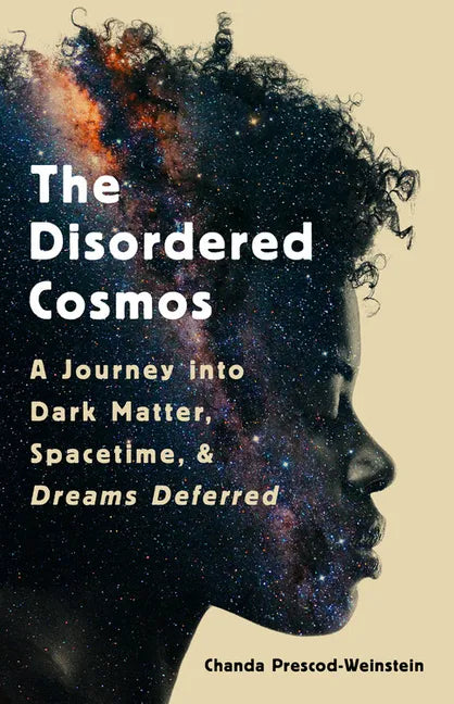 The Disordered Cosmos: A Journey Into Dark Matter, Spacetime, and Dreams Deferred - Hardcover