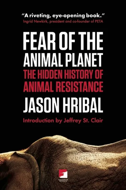 Fear of the Animal Planet: The Hidden History of Animal Resistance - Paperback