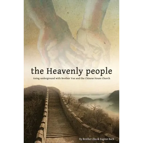 The Heavenly People: Going Underground with Brother Yun and the Chinese House Church - Paperback