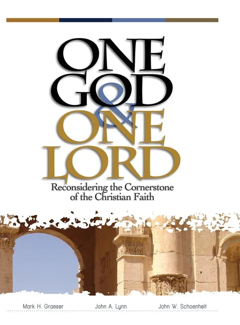 One God & One Lord: Reconsidering the Cornerstone of the Christian Faith - Hardcover