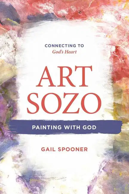 Art Sozo: Painting with God: Connecting to God's Heart - Paperback