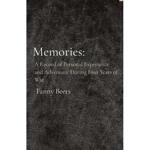 Memories: A Record of Personal Experience and Adventure During Four Years of War - Paperback