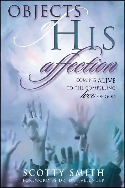 Objects of His Affection: Coming Alive to the Compelling Love of God - Paperback