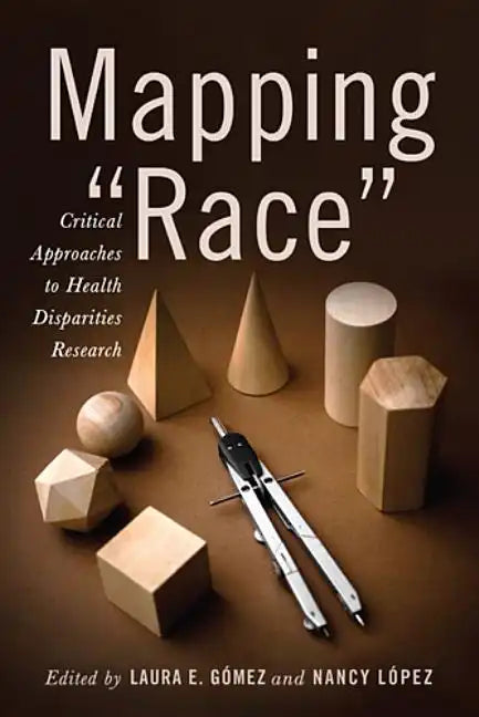Mapping Race: Critical Approaches to Health Disparities Research - Paperback