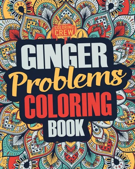 Ginger Coloring Book: A Snarky, Irreverent & Funny Ginger Coloring Book Gift Idea for Gingers and Red Heads - Paperback