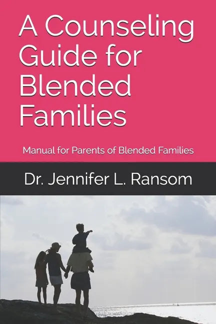 A Counseling Guide for Blended Families: Manual for Parents of Blended Families - Paperback