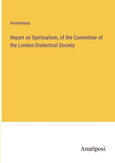 Report on Spiritualism, of the Committee of the London Dialectical Society - Paperback