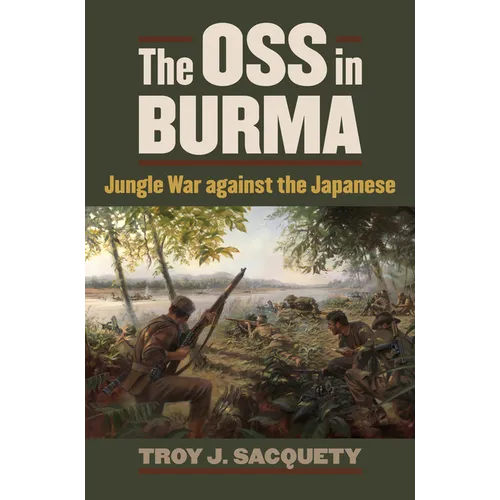 The OSS in Burma: Jungle War Against the Japanese - Paperback