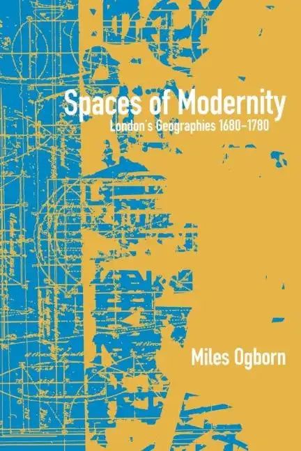 Spaces of Modernity: London's Geographies 1680-1780 - Paperback