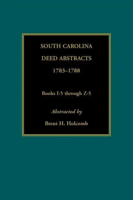 South Carolina Deed Abstracts, 1783-1788, Books I-5 through Z-5 - Paperback