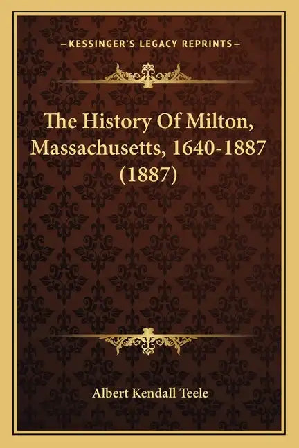 The History Of Milton, Massachusetts, 1640-1887 (1887) - Paperback