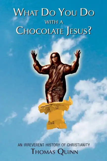 What Do You Do With a Chocolate Jesus?: An Irreverent History of Christianity - Paperback