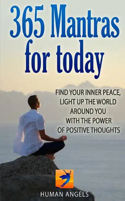 365 Mantras for Today: Find your inner peace, light up the world around you with the power of positive thoughts - Paperback