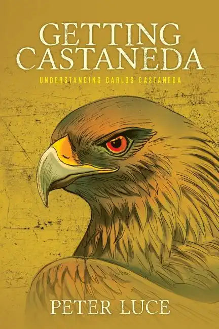 Getting Castaneda: Understanding Carlos Castaneda - Paperback