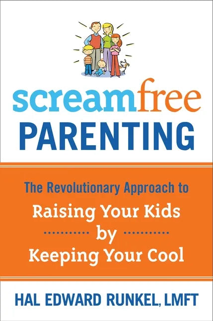 Screamfree Parenting: The Revolutionary Approach to Raising Your Kids by Keeping Your Cool - Paperback